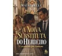 A Noiva Substituta do Herdeiro: Casamento por contrato (SÉRIE AMORES INCERTOS)