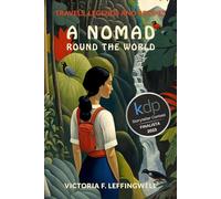 A NOMAD ROUND THE WORLD: Travels, Legends and Recipes
