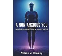 A Non-Anxious You: How to feel Grounded, Calm and in Control