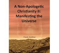 A Non-Apologetic Christianity II: Manifesting the Universe