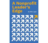A Nonprofit Leader’s Edge: Proven Strategies to Build, Scale, and Lead High-Impact Organizations