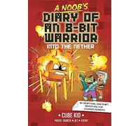 A Noob's Diary of an 8-Bit Warrior: Into the Nether (8-Bit Warrior, 2)