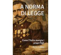 A NORMA DI LEGGE: Come l'Italia mangia i propri figli