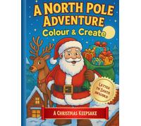 A North Pole Adventure: Colour & Create: A magical Christmas colouring and story-making book.