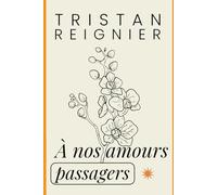 À nos amours passagers: Et si l’amour le plus bref était aussi celui qui change une vie ?