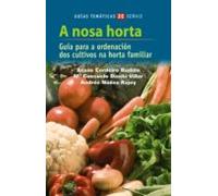 A nosa horta: Guía para a ordenación dos cultivos da horta familiar (TURISMO / OCIO - MONTES E FONTES - Guías da natureza)