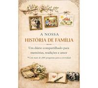 A Nossa História de Família: Um diário compartilhado para memórias, tradições e amor