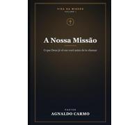 A Nossa Missão: O que Deus já vê em você antes de te chamar (Triologia vida na missão)