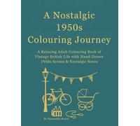 A Nostalgic 1950s Colouring Journey: A Relaxing Adult Colouring Book of Vintage British Life with Hand-Drawn 1950s Scenes & Nostalgic Notes (Everyday Life Through the Decades Colouring Books)