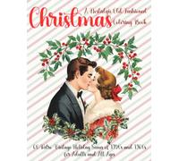 A Nostalgic Old-Fashioned Christmas Coloring Book: 60 Retro Vintage Holiday Scenes of 1950s and 1960s for Adults and All Ages
