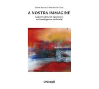 A nostra immagine. Approfondimenti epistemici sull'intelligenza artificiale (Leggere scrivere)