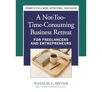 A Not-Too-Time-Consuming Business Retreat: A Workbook for Freelancers and Entrepreneurs