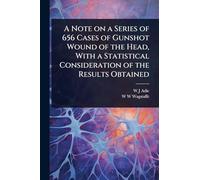 A Note on a Series of 656 Cases of Gunshot Wound of the Head, With a Statistical Consideration of the Results Obtained
