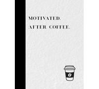 A Notebook for Coffee Lovers: A place for notes, ideas, and moments inspired by your love of coffee.