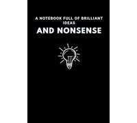 A Notebook Full Of Brilliant Ideas And Nonsense: Motivational Notebook/Journal, 100 Lined Pages/For Creative Minds