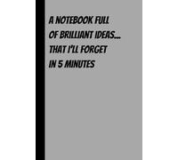 A notebook full of brilliant ideas... that I’ll forget in 5 minutes: Funny motivation journal with is a perfect gift for Co-workers or kids with white paper and 110 grid pages.
