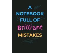 A Notebook Full of Brilliant Mistakes: A Funny Lined Notebook for Writers, Overthinkers, Creative Chaos Lovers & List-Makers | 6x9” Journal for Notes, ... Novelty Gift | Ideal for Work School Office