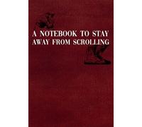 A Notebook to Stay Away from Scrolling: Lined Journal for Digital Detox, Mindful Thinking and Screen-Free Living - 120 Pages, 6x9