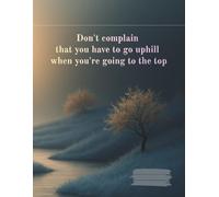 A notebook with plain pages and a motivating cover.: Don't complain that you have to go uphill.