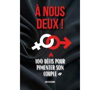 À nous deux !: 100 défis et challenges coquins pour pimenter son couple