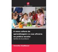 A nova cultura de aprendizagem e a sua eficácia na prática escolar: Opiniões de uma professora