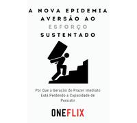 A Nova Epidemia: Aversão ao Esforço Sustentado: Por Que Aprender Rápido Demais Está Te Deixando Superficial