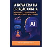 A Nova Era Da Criação Com Ia: Domine Veo 3 Chatgpt E Gemini Para Vende