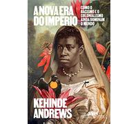 A nova era do imperio. Como o racismo e o colonialismo ainda dominam (Em Portugues do Brasil)