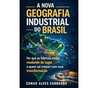 A Nova Geografia Industrial do Brasil: Por que as fábricas estão mudando de lugar e quem vai crescer com essa transformação