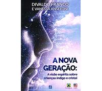 A Nova Geração: A Visão Espírita das Crianças Índigo e Cristal