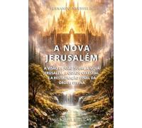 A NOVA JERUSALÉM: A VISÃO DE JOÃO SOBRE A NOVA JERUSALÉM, A CIDADE CELESTIAL, E A RESTAURAÇÃO FINAL DA ORDEM DIVINA (HISTÓRIAS BÍBLICAS: SOPRO DE DEUS)