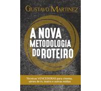 A Nova Metodologia do Roteiro: Técnicas VENCEDORAS para cinema, séries de tv, teatro e outras mídias