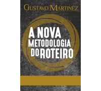 A Nova Metodologia do Roteiro: Técnicas VENCEDORAS para cinema, séries de tv, teatro e outras mídias