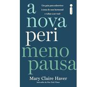 A Nova Perimenopausa: Um guia para sobreviver à zona do caos hormonal e voltar a ser você