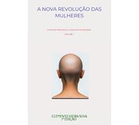 A NOVA REVOLUÇÃO DAS MULHERES - LIVRO I: O extremo feminismo e o futuro da humanidade
