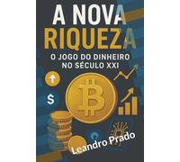 A Nova Riqueza: Dominando o Jogo do Dinheiro no Século XXI