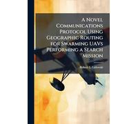 A Novel Communications Protocol Using Geographic Routing for Swarming UAVs Performing a Search Mission