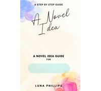 A Novel Idea: A novel Idea Guide - To help you plan your next novel
