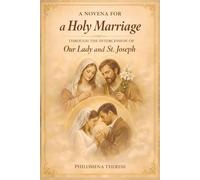 A Novena for a Holy Marriage: Through the intercession of Our Lady and St. Joseph (Bringing Every Need to God: A Catholic Novena Series)