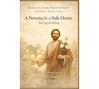 A Novena for a Safe Home - Buying or Selling: Through the intercession of St. Joseph, Guardian of the Home (Bringing Every Need to God: A Catholic Novena Series)