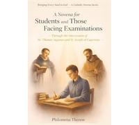 A Novena for a Students and Those Facing Exams: Through the Intercession of St. Thomas Aquinas and St. Joseph of Cupertino (Bringing Every Need to God: A Catholic Novena Series)