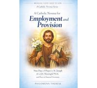 A Novena for Employment and Provision: Nine Days of Prayer to St. Joseph for a Job, Meaningful Work and Peace in Financial Uncertaintity (Bringing Every Need to God: A Catholic Novena Series)