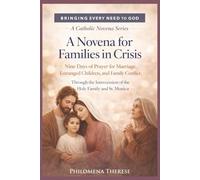 A Novena for Families in Crisis: Nine Days of Prayer for Marriage, Estranged Children, and Family Conflict Through the Holy Family and St. Monica