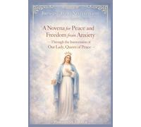 A Novena for Peace and Freedom from Anxiety: Through the intercession of Our Lady, Queen of Peace (Bringing Every Need to God: A Catholic Novena Series)