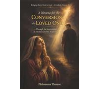 A Novena for the Conversion of a Loved One: Through the intercession of St. Monica (Bringing Every Need to God: A Catholic Novena Series)