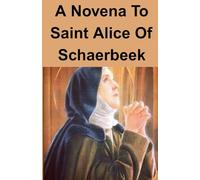 A Novena To Saint Alice Of Schaerbeek.