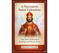 A Novena to Saint Valentine: Nine Days of Devotion, Healing, and Divine Love
