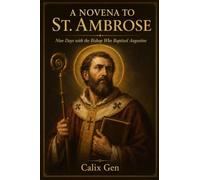 A NOVENA TO ST. AMBROSE: Nine Days with the Bishop Who Baptized Augustine