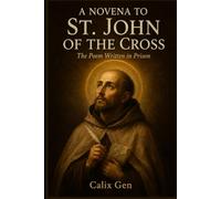 A NOVENA TO ST. JOHN OF THE CROSS: The Poem Written in Prison