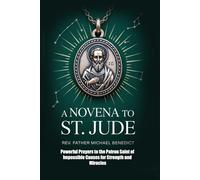A Novena to St. Jude Thaddeus: Powerful Prayers to the Patron Saint of Impossible Causes for Strength and Miracles